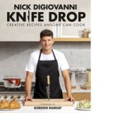 Knife Drop : Creative Recipes Anyone Can Cook - Nick DiGiovanni