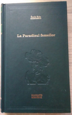Emile Zola / LA PARADISUL FEMEILOR - (Colecția Adevărul) foto
