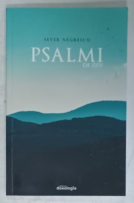 PSALMI DE ZI(S) de SEVER NEGRESCU , VERSURI , 2018 , DEDICATIE * foto