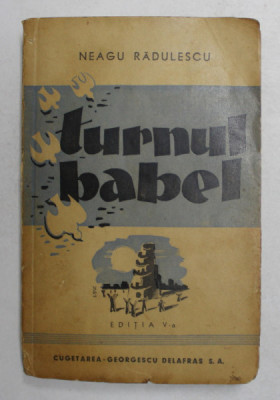 TURNUL BABEL , EDITIA A V-A REVAZUTA SI SPORITA de NEAGU RADULESCU , 1944 foto