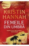 Femeile din umbra - Kristin Hannah