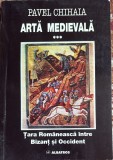 ARTA MEDIEVALA, PAVEL CHIHAIA/TARA ROMANEASCA INTRE BIZANT SI OCCIDENT,VOL III/ EDITURA ALBATROS 1998