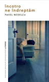 &Icirc;ncotro ne &icirc;ndreptăm - Paperback brosat - Pavel Nedelcu - Litera