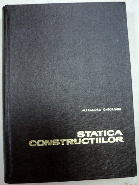 STATICA CONSTRUCTIILOR,BUCURESTI 1968-ALEXANDRU A.GHEORGHIU