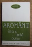 Neagu Djuvara - Aromanii. Istorie. Limba. Destin
