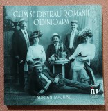 Cum se distrau romanii odinioara. Editura Corint, 2019 - Adrian Majuru