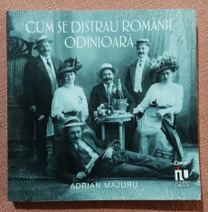 Cum se distrau romanii odinioara. Editura Corint, 2019 - Adrian Majuru