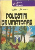Povestiri de Vanatoare - Adrian Ghinescu, Bucuresti 1980, Literatura Romana, Editura Sport-Turism, 231 Pagini