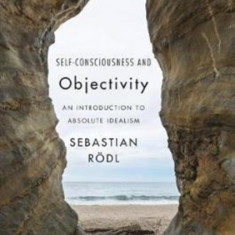 Self-Consciousness and Objectivity: An Introduction to Absolute Idealism