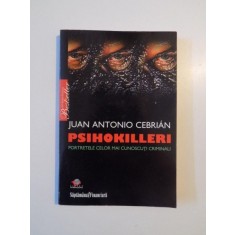 PSIHOKILLERI , PORTRETELE CELOR MAI CUNOSCUTI CRIMINALI de JUAN ANTONIO CEBRIAN , 2008