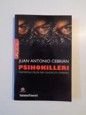 PSIHOKILLERI , PORTRETELE CELOR MAI CUNOSCUTI CRIMINALI de JUAN ANTONIO CEBRIAN , 2008 foto