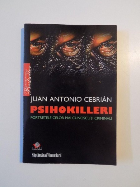 PSIHOKILLERI , PORTRETELE CELOR MAI CUNOSCUTI CRIMINALI de JUAN ANTONIO CEBRIAN , 2008