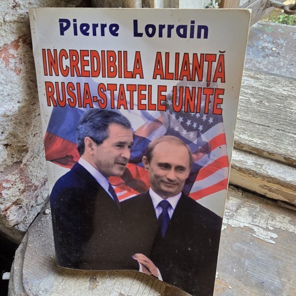 INCREDIBILA ALIANTA RUSIA - STATELE UNITE - PIERRE LORRAIN