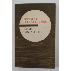 POVESTILE LUI FAT - FRUMOS - BASME FANTASTICE , 1974 * PREZINTA SUBLINIERI