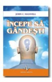 Incepe sa gandesti - John C. Maxwell