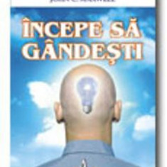 Incepe sa gandesti - John C. Maxwell