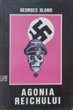 Agonia Reichului - Georges Blond, Editura Gecom 1992, Carte Istorie, Limba Romana, 289 Pagini