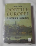 Serhii Plokhy - Portile Europei - O istorie a Ucrainei