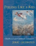 Feeling Like a Kid: Childhood and Children&#039;s Literature