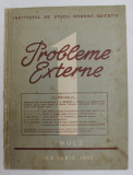 PROBLEME EXTERNE , REVISTA A INSTITUTULUI DE STUDII ROMANO - SOVIETIC , ANUL II , NR. 1 , IANUARIE 1949