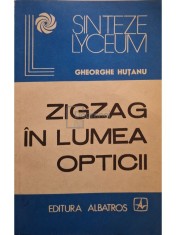 Gheorghe Hutanu - Zigzag in lumea opticii (Editia: 1986) foto