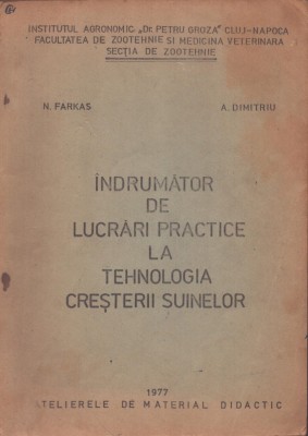 C8971N &amp;Icirc;ndrumător de lucrări practice la tehnologia creșterii suinelor de N Farkas și A Dimitriu, 1977, Cluj-Napoca foto
