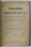 UNIUNEA ROMANILOR DIN TRANSILVANIA CU BISERICA ROMANO - CATOLICA SUB IMPARATUL LEOPOLD I de GEORGE POPOVICIU , 1901