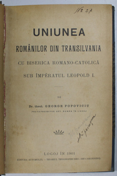 UNIUNEA ROMANILOR DIN TRANSILVANIA CU BISERICA ROMANO - CATOLICA SUB IMPARATUL LEOPOLD I de GEORGE POPOVICIU , 1901