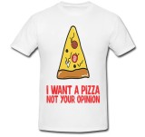 Cumpara ieftin Tricou &quot; I want a pizza not your opinion &quot;