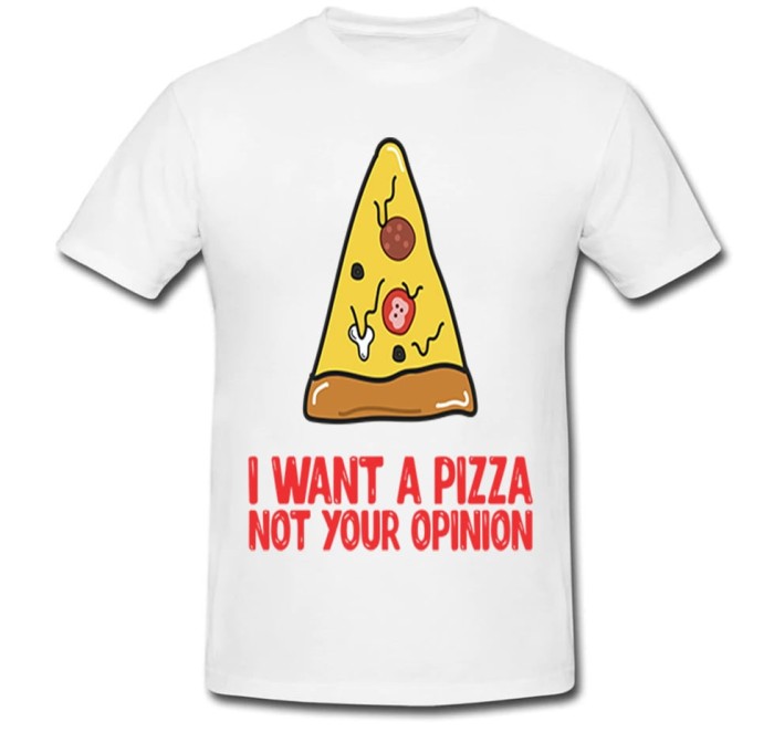 Tricou &quot; I want a pizza not your opinion &quot;