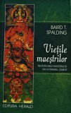 Viețile maeștrilor. &Icirc;nvățăturile maeștrilor din extremul orient - 2018 - Baird T. Spalding (O393)