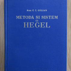 C. I. Gulian - Metoda si sistem la Hegel volumul 1 (1957, editie cartonata)