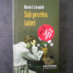 MATEIU I. CARAGIALE - SUB PECETEA TAINEI