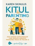 Kitul de parenting. Zece inventii extraordinare care rezolv garantat problemele reale de fiecare zi/Karen Skinulis
