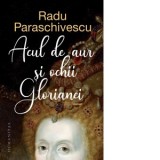 Acul de aur si ochii Glorianei - Radu Paraschivescu