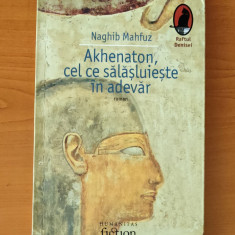 Naghib Mahfuz - Akhenaton, cel ce sălășluiește în adevăr