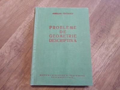 PROBLEME DE GEOMETRIE DESCRIPTIVA de AURELIAN TANASESCU , 1962 foto