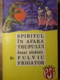 Spiritul in Afara Trupului - Fulviu Frigator, Transpres 1992, Crestinism, Carte Religioasa, Romana, Galaxia Psi
