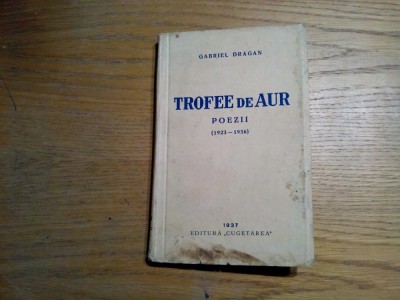TROFEE DE AUR - Poezii (1923-1936) - Gabriel Dragan - Cugetarea, 1937, 164 p. foto