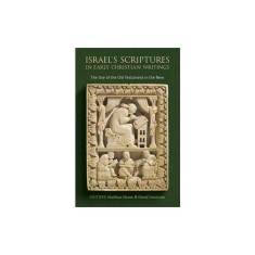 Israel's Scriptures in Early Christian Writings: The Use of the Old Testament in the New