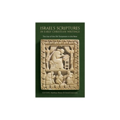 Israel&amp;#039;s Scriptures in Early Christian Writings: The Use of the Old Testament in the New foto