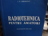 RADIOTEHNICA PENTRU AMATORI - I. P. JEREBTOV, ED ENERGETICA DE STAT, 1953, 461p