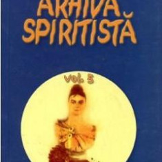 Arhiva spiritista Vol.5 - B.P. Hasdeu