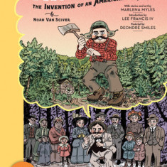 Paul Bunyan: The Invention of an American Legend: A Toon Graphic