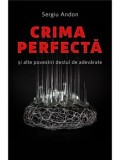 Cumpara ieftin Crima perfecta si alte povestiri destul de adevarate/Sergiu Andon