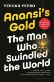 Anansi's Gold: The Man Who Looted the West, Outfoxed Washington, and Swindled the World