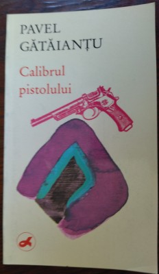 PAVEL GATAIANTU: CALIBRUL PISTOLULUI(VERSURI/LIBERTATEA NOVI SAD 1991/DEDICATIE) foto