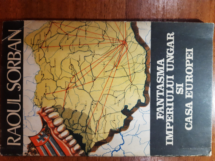 Raoul Sorban - Fantasma imperiului ungar si casa europei