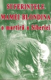 Suferintele Mamei Blondina, Martira Siberiei - Editia a III-a, Manastirea Sihastria, I.P.S. Teofan, Mitropolitul Moldovei si Bucovinei