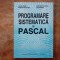 PROGRAMARE SISTEMATICA IN PASCAL - ION GH. ROSCA, 1998